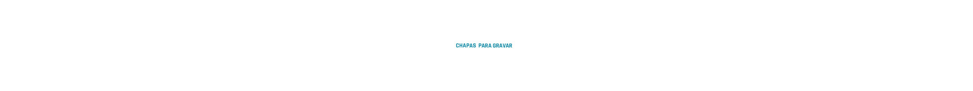 Chapas para gravar